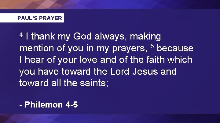 PAUL’S PRAYER I thank my God always, making mention of you in my prayers,