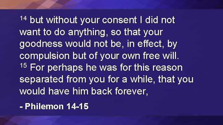 but without your consent I did not want to do anything, so that your