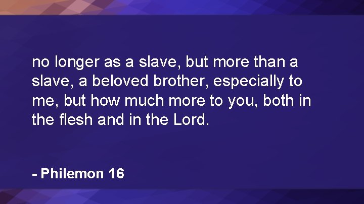 no longer as a slave, but more than a slave, a beloved brother, especially