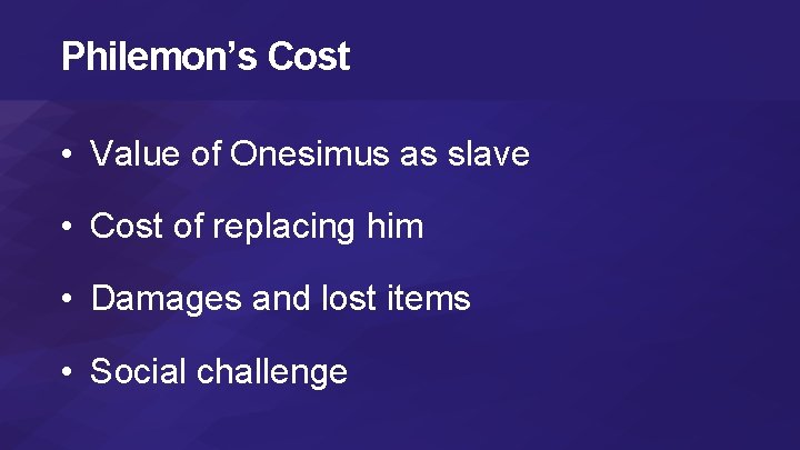 Philemon’s Cost • Value of Onesimus as slave • Cost of replacing him •
