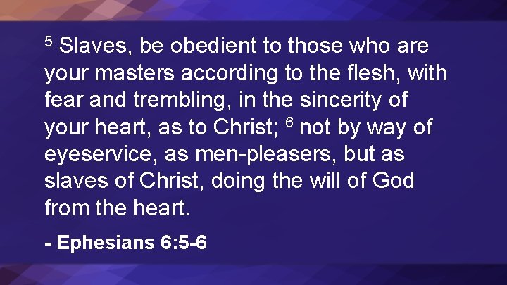 Slaves, be obedient to those who are your masters according to the flesh, with