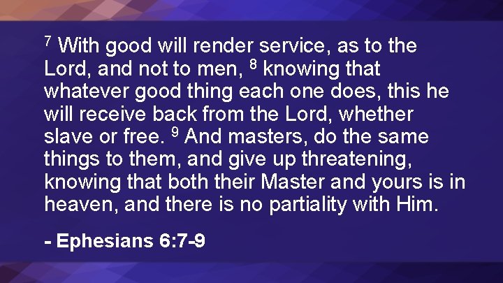 With good will render service, as to the Lord, and not to men, 8