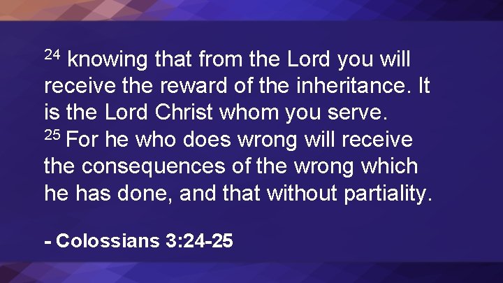 knowing that from the Lord you will receive the reward of the inheritance. It