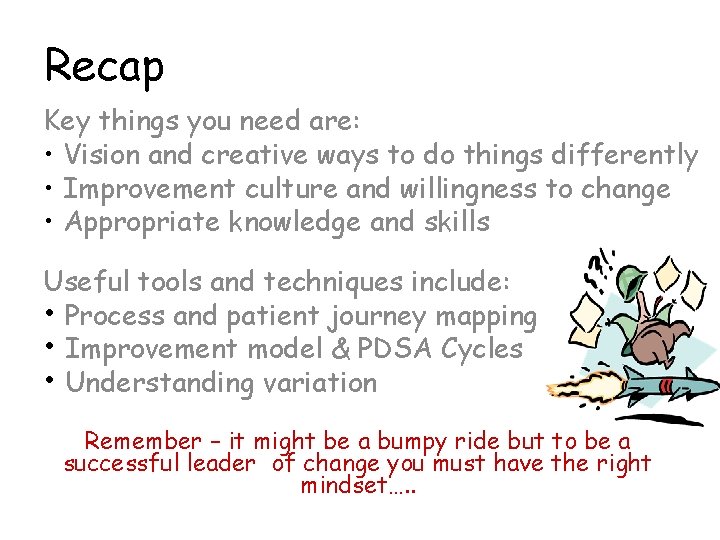 Recap Key things you need are: • Vision and creative ways to do things