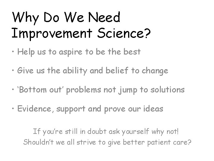 Why Do We Need Improvement Science? • Help us to aspire to be the