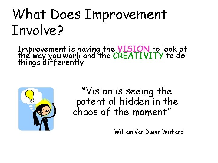 What Does Improvement Involve? Improvement is having the VISION to look at the way