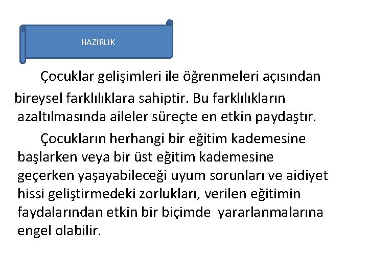 HAZIRLIK Çocuklar gelişimleri ile öğrenmeleri açısından bireysel farklılıklara sahiptir. Bu farklılıkların azaltılmasında aileler süreçte