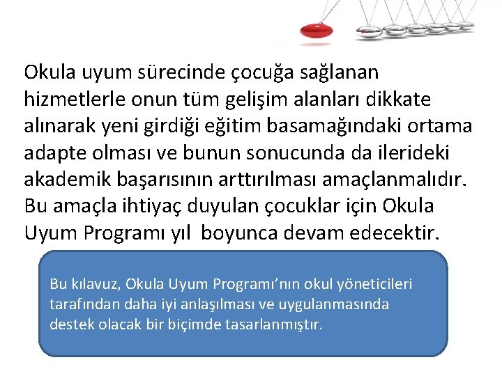 Okula uyum sürecinde çocuğa sağlanan hizmetlerle onun tüm gelişim alanları dikkate alınarak yeni girdiği