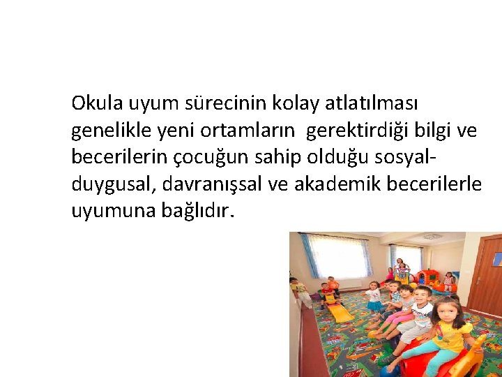 Okula uyum sürecinin kolay atlatılması genelikle yeni ortamların gerektirdiği bilgi ve becerilerin çocuğun sahip