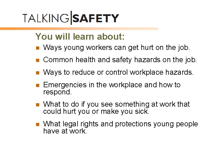 You will learn about: n Ways young workers can get hurt on the job.