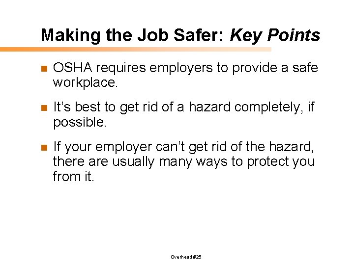 Making the Job Safer: Key Points n OSHA requires employers to provide a safe