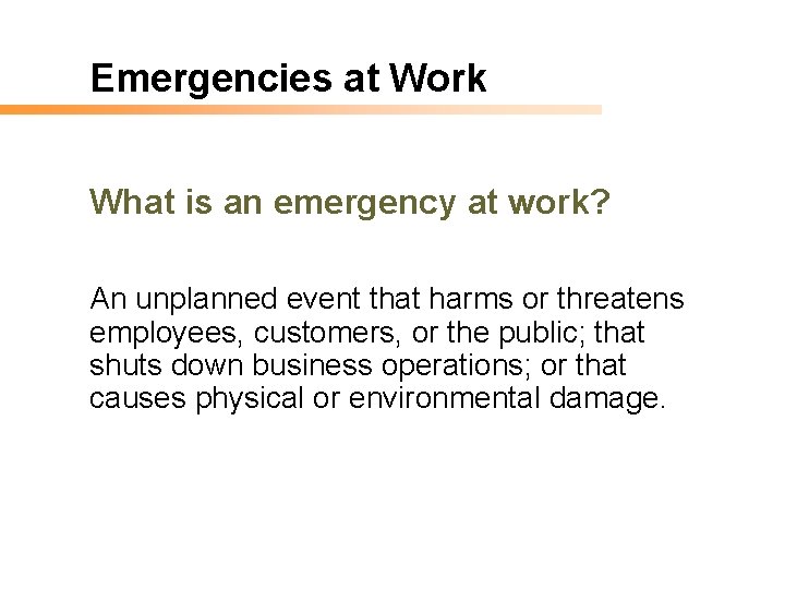 Emergencies at Work What is an emergency at work? An unplanned event that harms