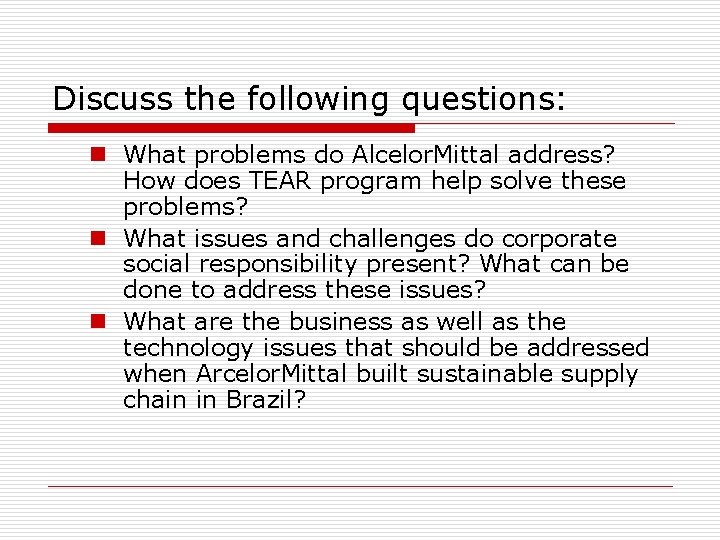 Discuss the following questions: n What problems do Alcelor. Mittal address? How does TEAR