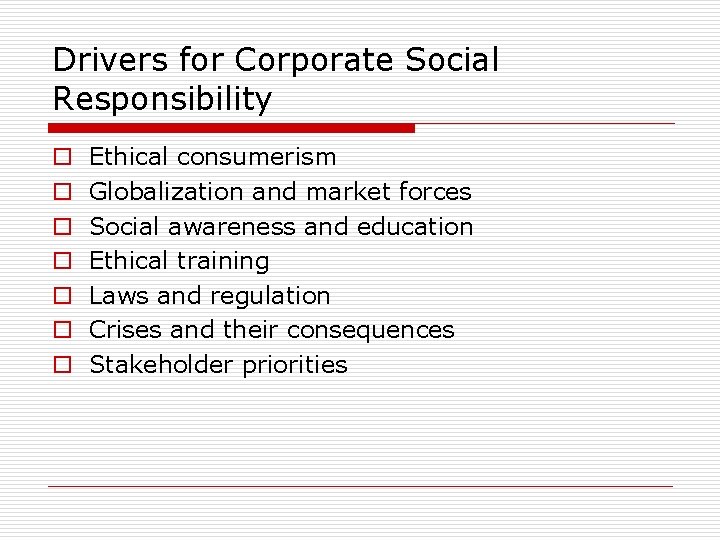 Drivers for Corporate Social Responsibility o o o o Ethical consumerism Globalization and market