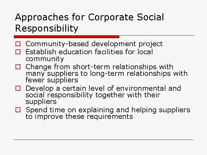 Approaches for Corporate Social Responsibility o Community-based development project o Establish education facilities for