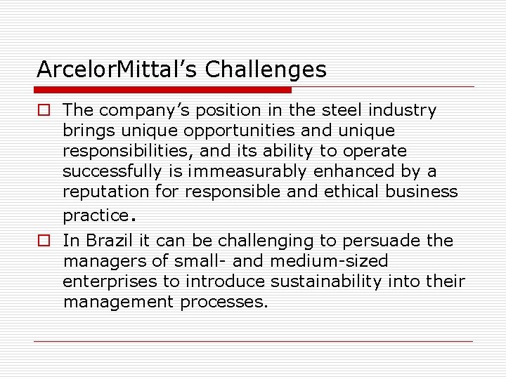Arcelor. Mittal’s Challenges o The company’s position in the steel industry brings unique opportunities