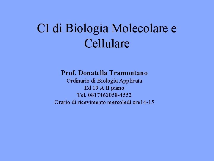 CI di Biologia Molecolare e Cellulare Prof. Donatella Tramontano Ordinario di Biologia Applicata Ed