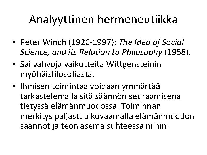 Analyyttinen hermeneutiikka • Peter Winch (1926 -1997): The Idea of Social Science, and its