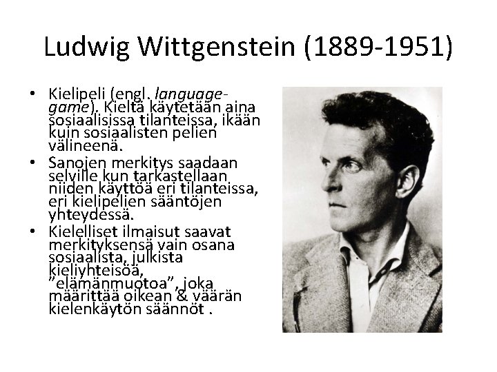 Ludwig Wittgenstein (1889 -1951) • Kielipeli (engl. languagegame). Kieltä käytetään aina sosiaalisissa tilanteissa, ikään