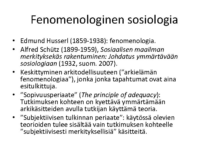 Fenomenologinen sosiologia • Edmund Husserl (1859 -1938): fenomenologia. • Alfred Schütz (1899 -1959), Sosiaalisen