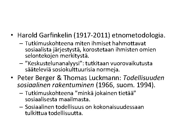  • Harold Garfinkelin (1917 -2011) etnometodologia. – Tutkimuskohteena miten ihmiset hahmottavat sosiaalista järjestystä,