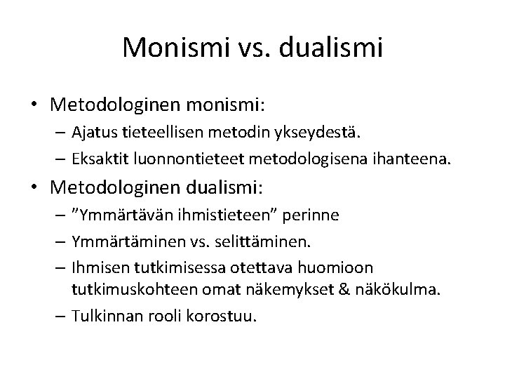 Monismi vs. dualismi • Metodologinen monismi: – Ajatus tieteellisen metodin ykseydestä. – Eksaktit luonnontieteet