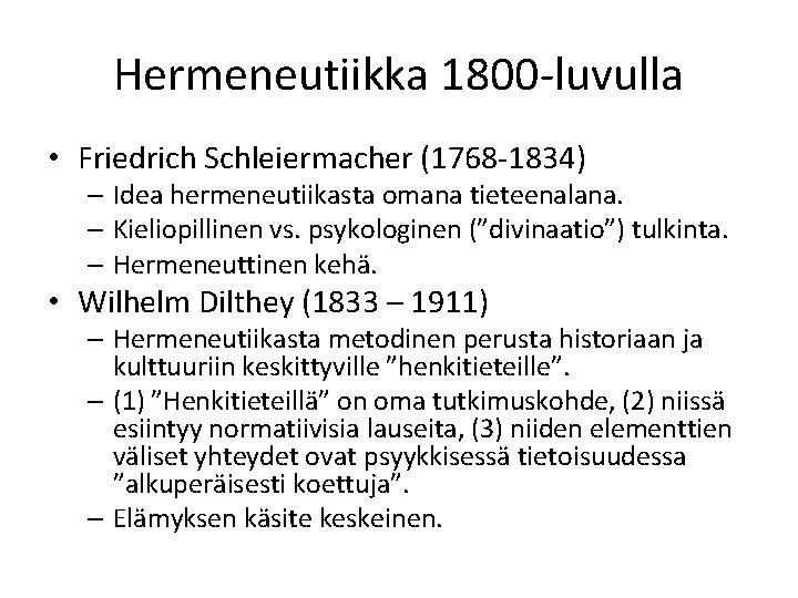 Hermeneutiikka 1800 -luvulla • Friedrich Schleiermacher (1768 -1834) – Idea hermeneutiikasta omana tieteenalana. –