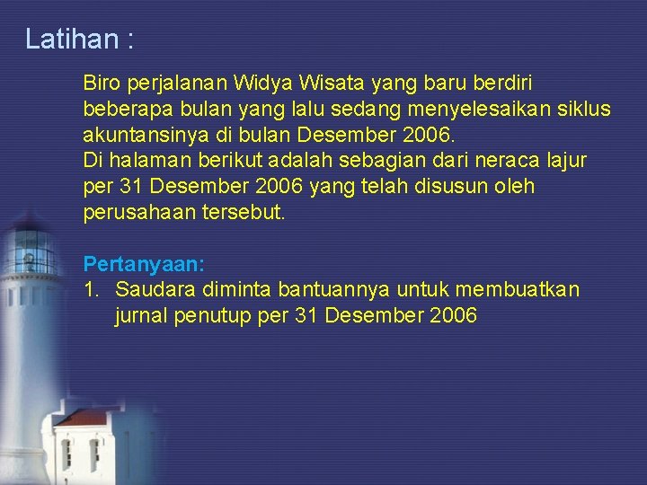 Latihan : Biro perjalanan Widya Wisata yang baru berdiri beberapa bulan yang lalu sedang