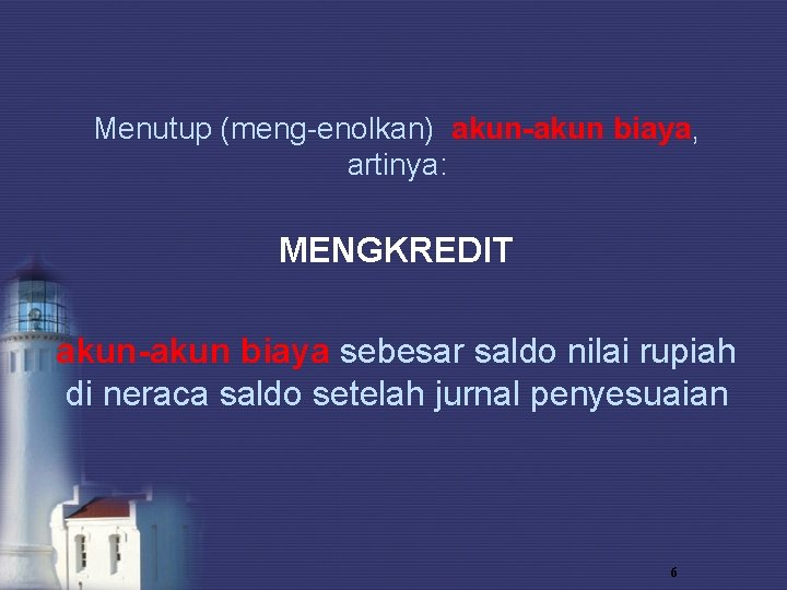 Menutup (meng-enolkan) akun-akun biaya, artinya: MENGKREDIT akun-akun biaya sebesar saldo nilai rupiah di neraca