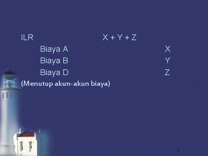 ILR X+Y+Z Biaya A Biaya B Biaya D (Menutup akun-akun biaya) X Y Z