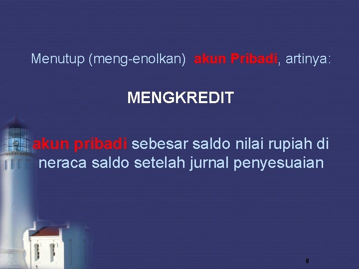 Menutup (meng-enolkan) akun Pribadi, artinya: MENGKREDIT akun pribadi sebesar saldo nilai rupiah di neraca