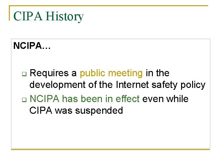 CIPA History NCIPA… Requires a public meeting in the development of the Internet safety