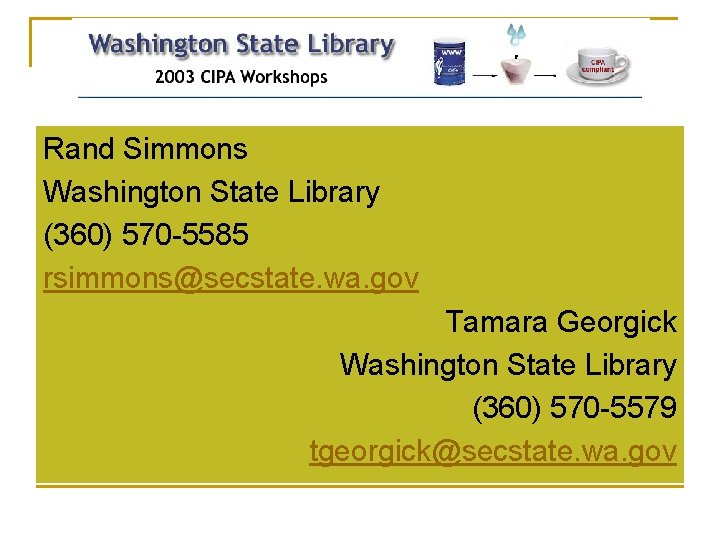 Rand Simmons Washington State Library (360) 570 -5585 rsimmons@secstate. wa. gov Tamara Georgick Washington
