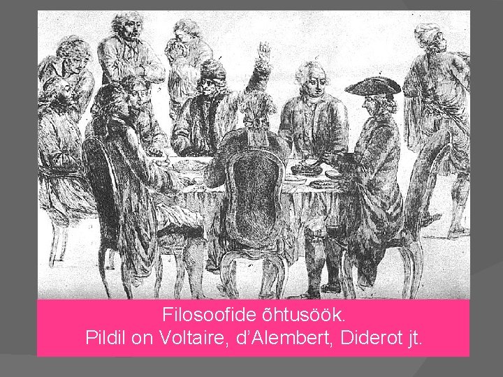 Filosoofide õhtusöök. Pildil on Voltaire, d’Alembert, Diderot jt. 