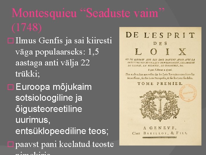 Montesquieu “Seaduste vaim” (1748) � Ilmus Genfis ja sai kiiresti väga populaarseks: 1, 5