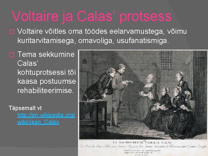 Voltaire ja Calas’ protsess � Voltaire võitles oma töödes eelarvamustega, võimu kuritarvitamisega, omavoliga, usufanatismiga.