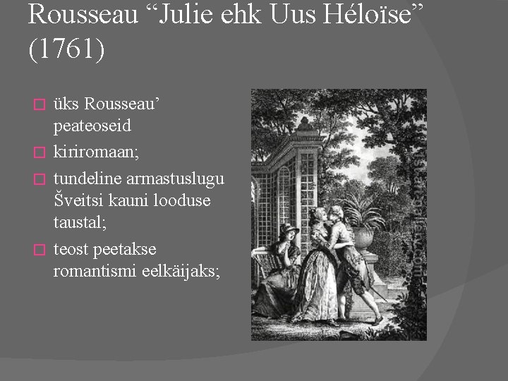 Rousseau “Julie ehk Uus Héloïse” (1761) üks Rousseau’ peateoseid � kiriromaan; � tundeline armastuslugu