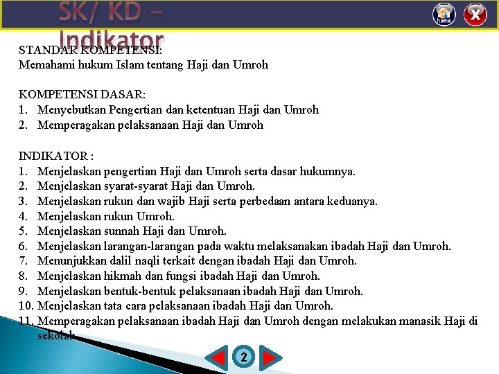 SK/ KD Indikator STANDAR KOMPETENSI: Memahami hukum Islam tentang Haji dan Umroh KOMPETENSI DASAR: