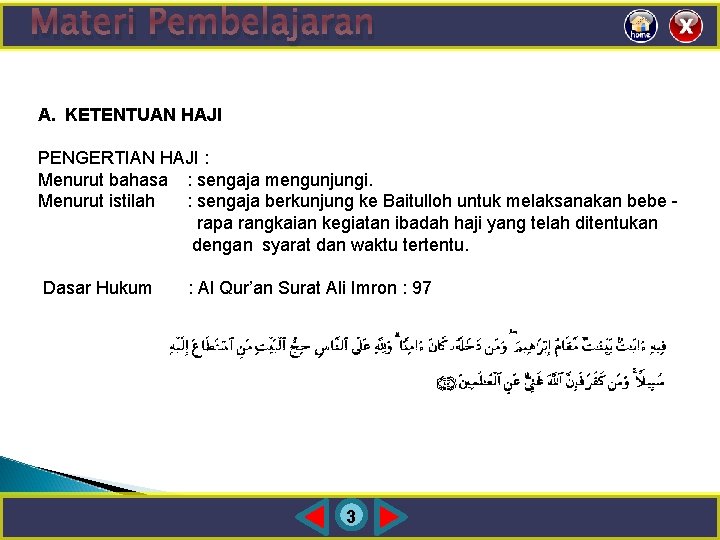 Materi Pembelajaran A. KETENTUAN HAJI PENGERTIAN HAJI : Menurut bahasa : sengaja mengunjungi. Menurut