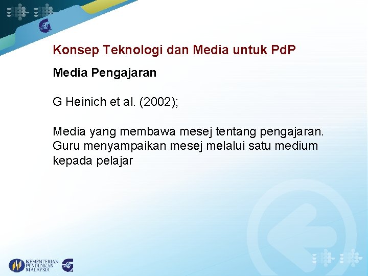 Konsep Teknologi dan Media untuk Pd. P Media Pengajaran G Heinich et al. (2002);