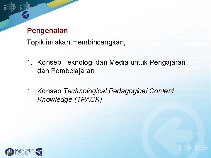 Pengenalan Topik ini akan membincangkan; 1. Konsep Teknologi dan Media untuk Pengajaran dan Pembelajaran