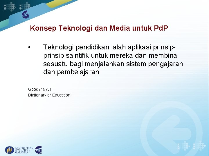 Konsep Teknologi dan Media untuk Pd. P • Teknologi pendidikan ialah aplikasi prinsip saintifik
