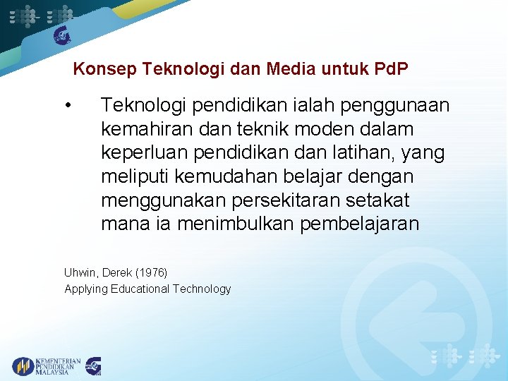 Konsep Teknologi dan Media untuk Pd. P • Teknologi pendidikan ialah penggunaan kemahiran dan