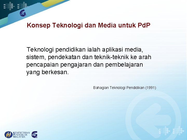 Konsep Teknologi dan Media untuk Pd. P Teknologi pendidikan ialah aplikasi media, sistem, pendekatan