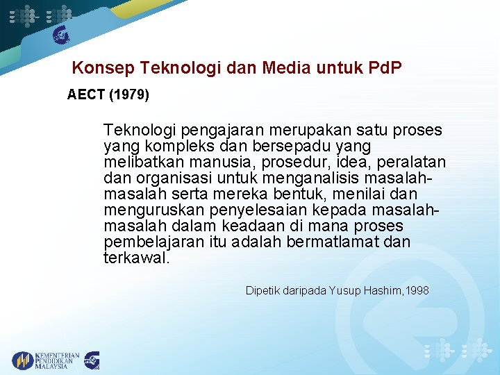 Konsep Teknologi dan Media untuk Pd. P AECT (1979) Teknologi pengajaran merupakan satu proses