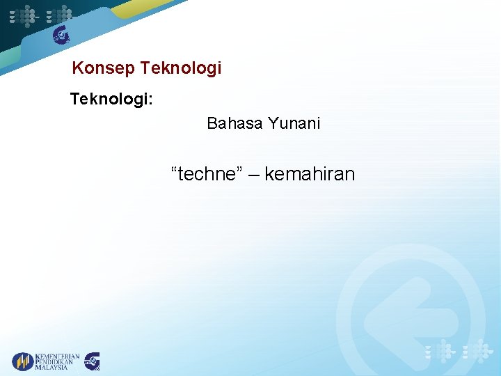 Konsep Teknologi: Bahasa Yunani “techne” – kemahiran 