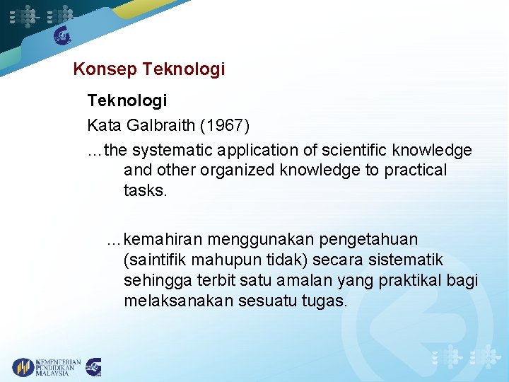 Konsep Teknologi Kata Galbraith (1967) …the systematic application of scientific knowledge and other organized