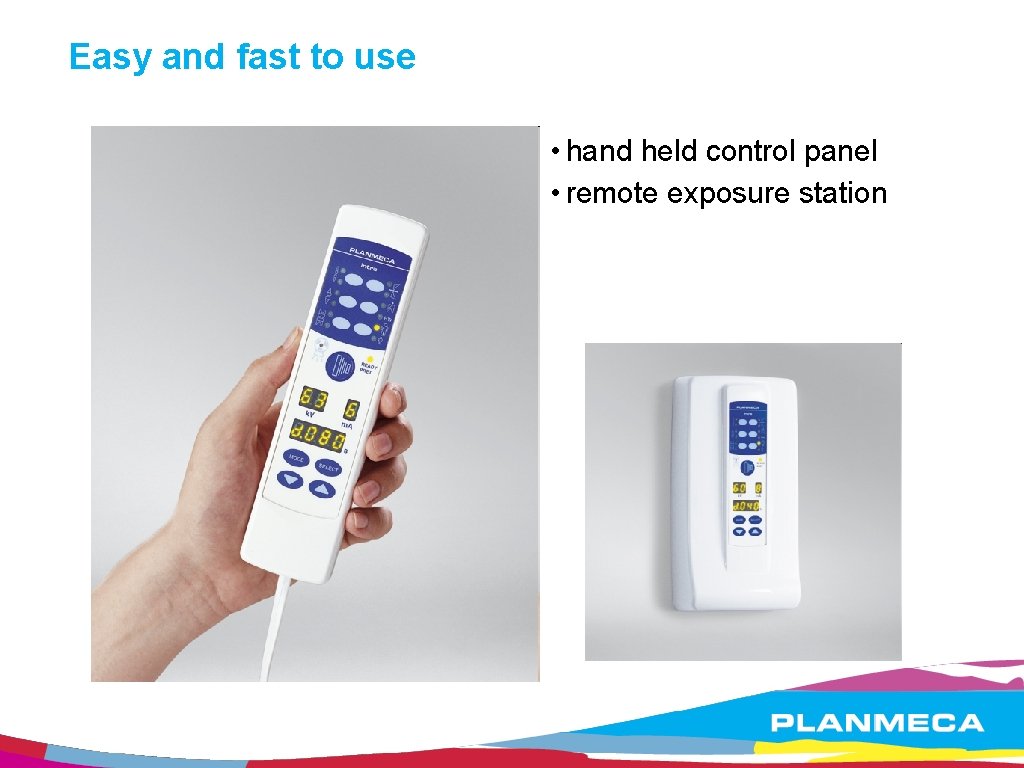 Easy and fast to use • hand held control panel • remote exposure station