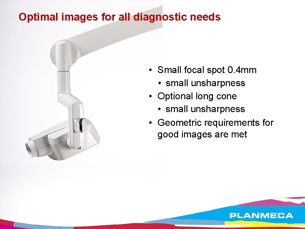 Optimal images for all diagnostic needs • Small focal spot 0. 4 mm •