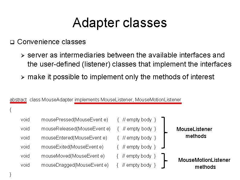 Adapter classes q Convenience classes Ø server as intermediaries between the available interfaces and